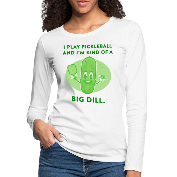 Women's Long Sleeve - I'm Kind Of A Big Dill - white