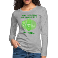Women's Long Sleeve - I'm Kind Of A Big Dill - heather gray