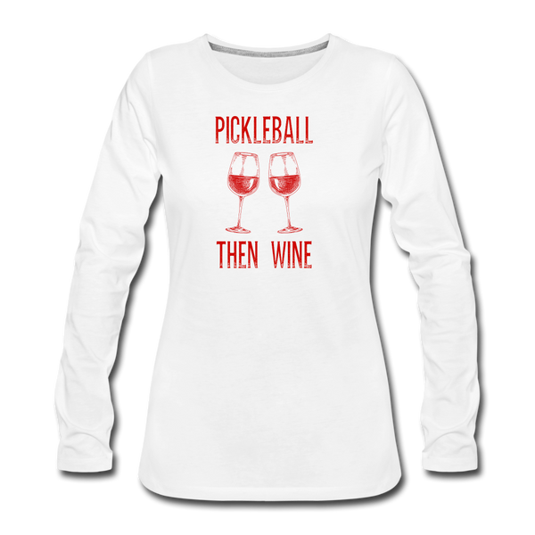 Women's Long Sleeve - Pickleball Then Wine - white