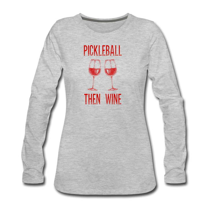 Women's Long Sleeve - Pickleball Then Wine - heather gray