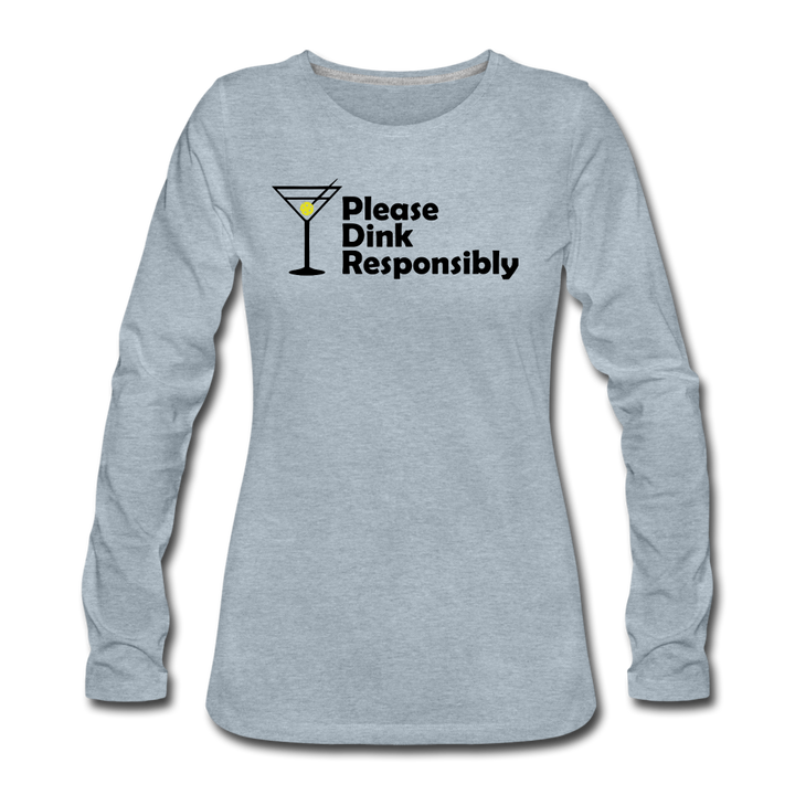 Women's Long Sleeve - Please Dink Responsibly - heather ice blue