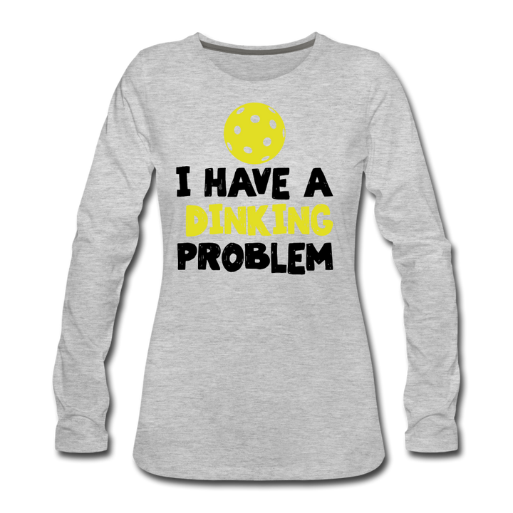 Women's Long Sleeve - I Have A Dinking Problem - heather gray