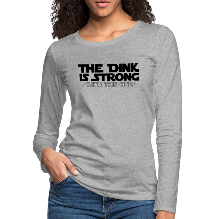 Women's Long Sleeve - The Dink Is Strong - heather gray